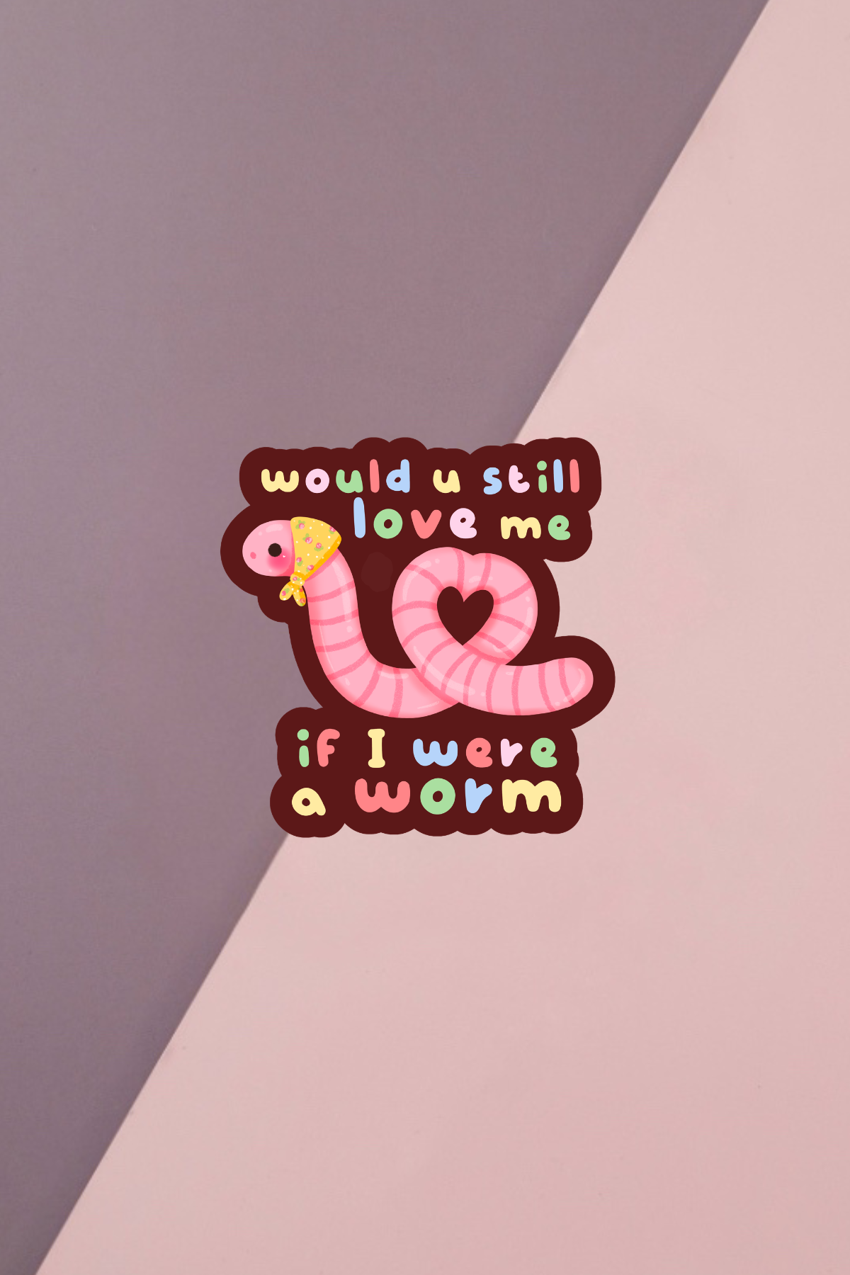 Would You Still Love Me Sticker