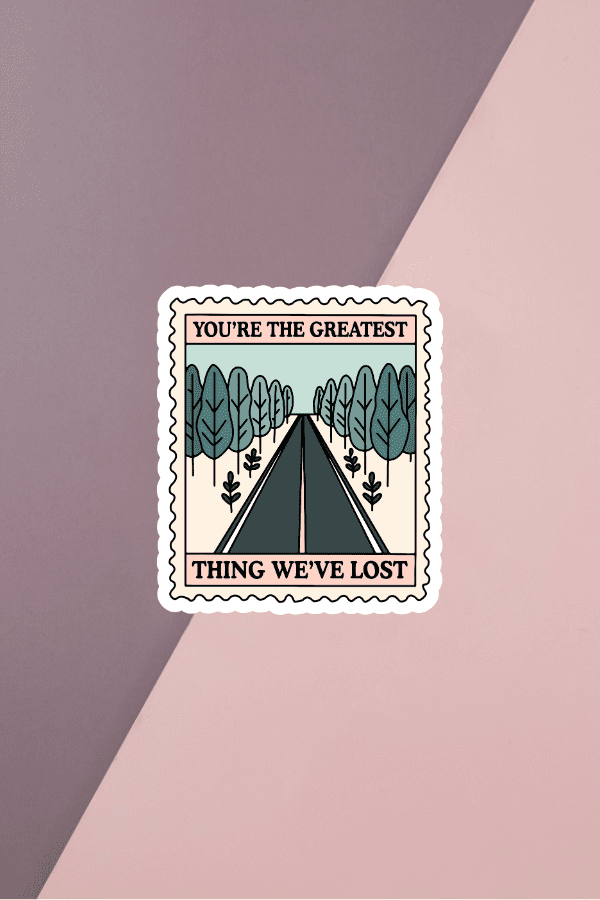 You Are The Greatest Thing We've Lost Sticker