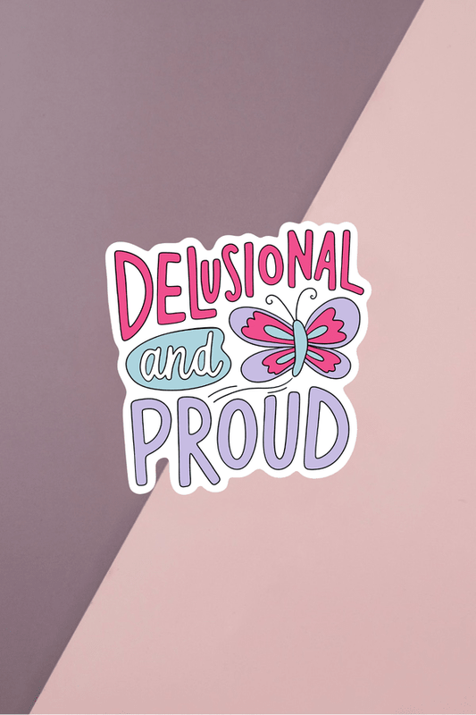 Delusional And Proud Sticker