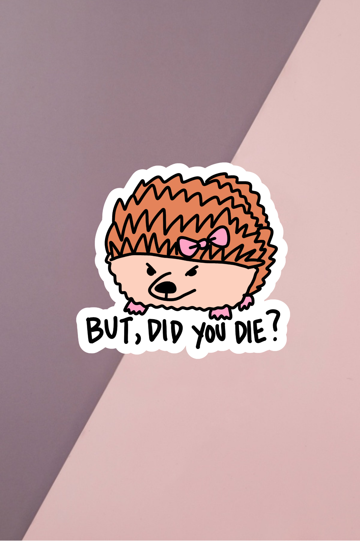 But Did You Die Sticker