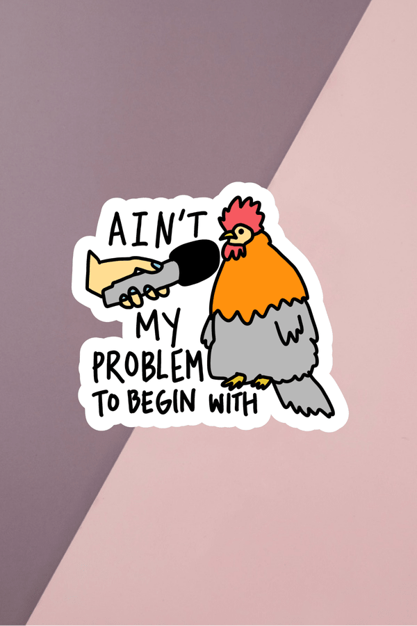 Ain't My Problem Sticker