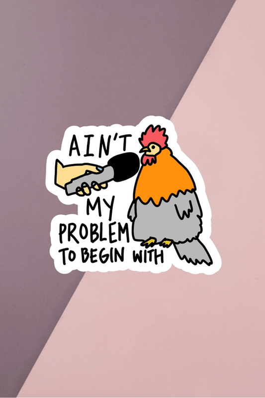 Ain't My Problem Sticker