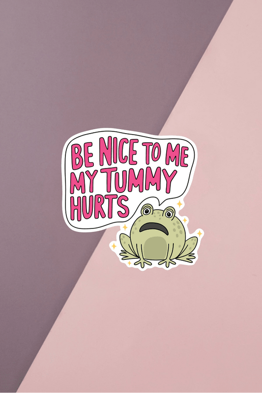 Be Nice To Me My Tummy Hurts Sticker