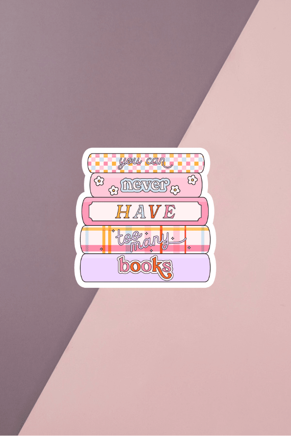 You Can Never Have Too Many Books Sticker