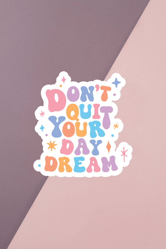 Don't Quit Your Day Dream Sticker