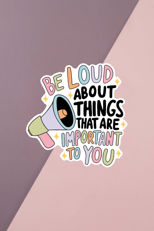 Be Loud Sticker