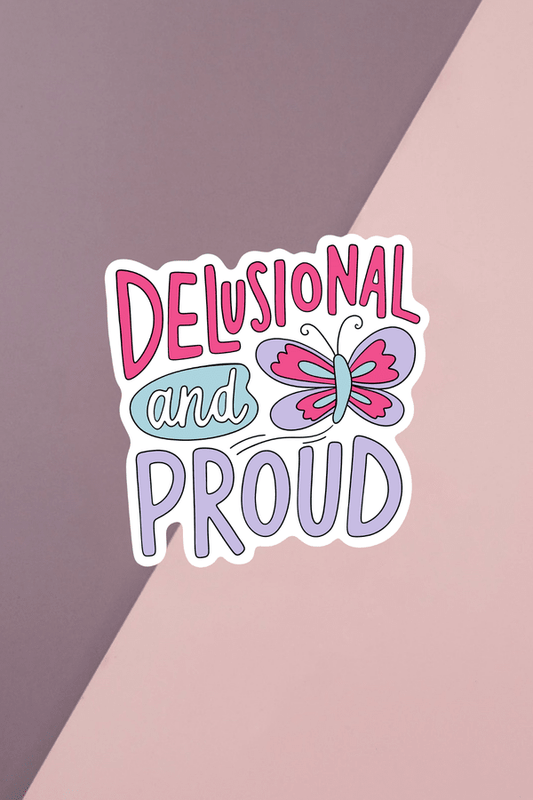 Delusional And Proud Sticker