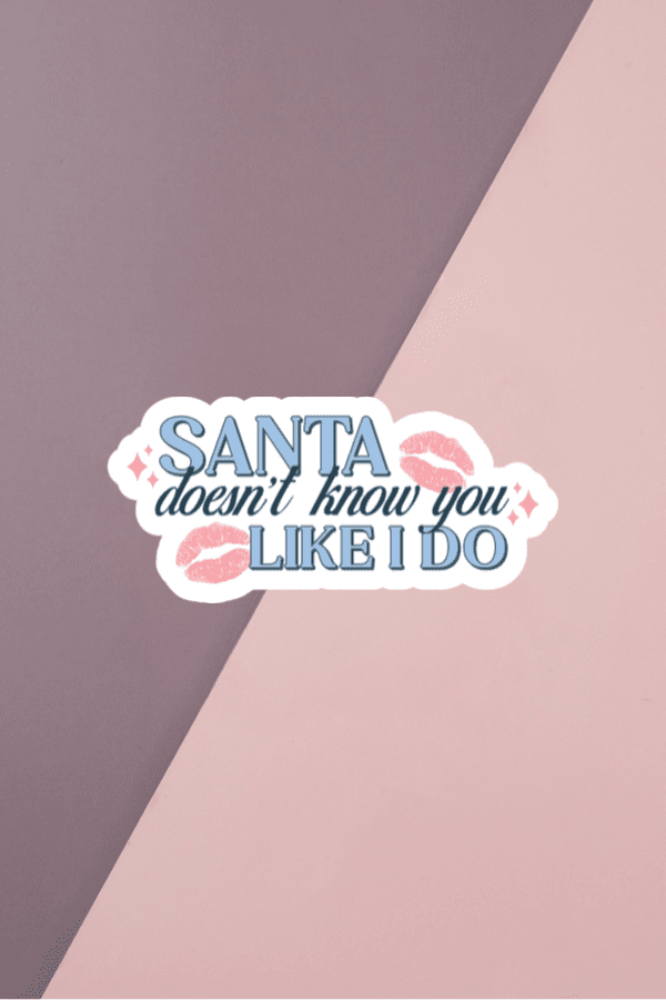 Santa Doesn't Know You Like I Do Sticker