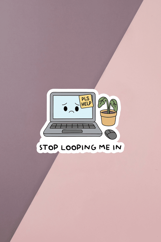 Stop Looping Me In Sticker