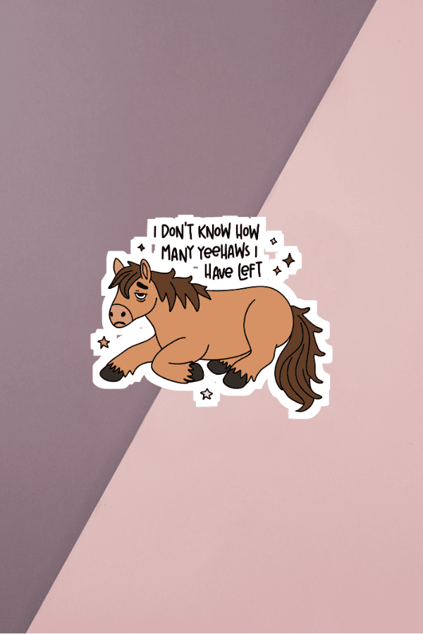 I Don't Know How Many Yee Haws I Have Left Sticker