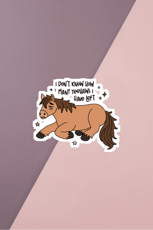 I Don't Know How Many Yee Haws I Have Left Sticker