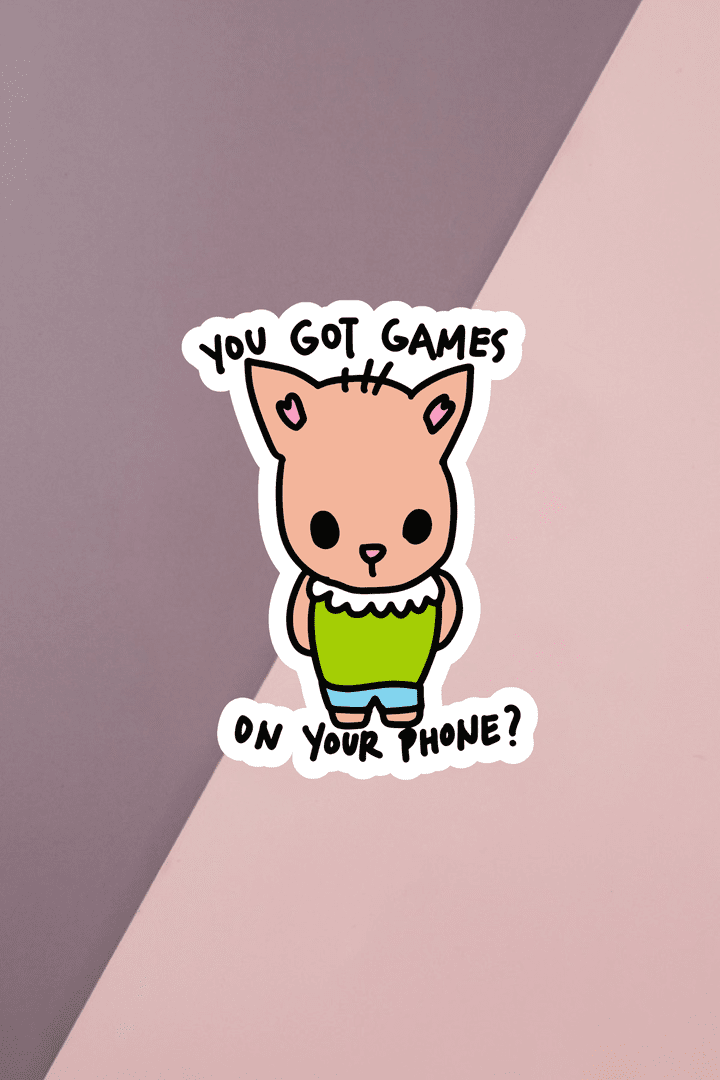 You Got Games On Your Phone Sticker