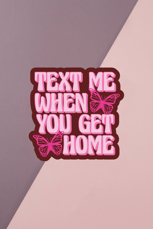 Text Me When You Get Home Sticker