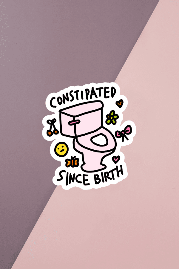 Constipated Since Birth Sticker
