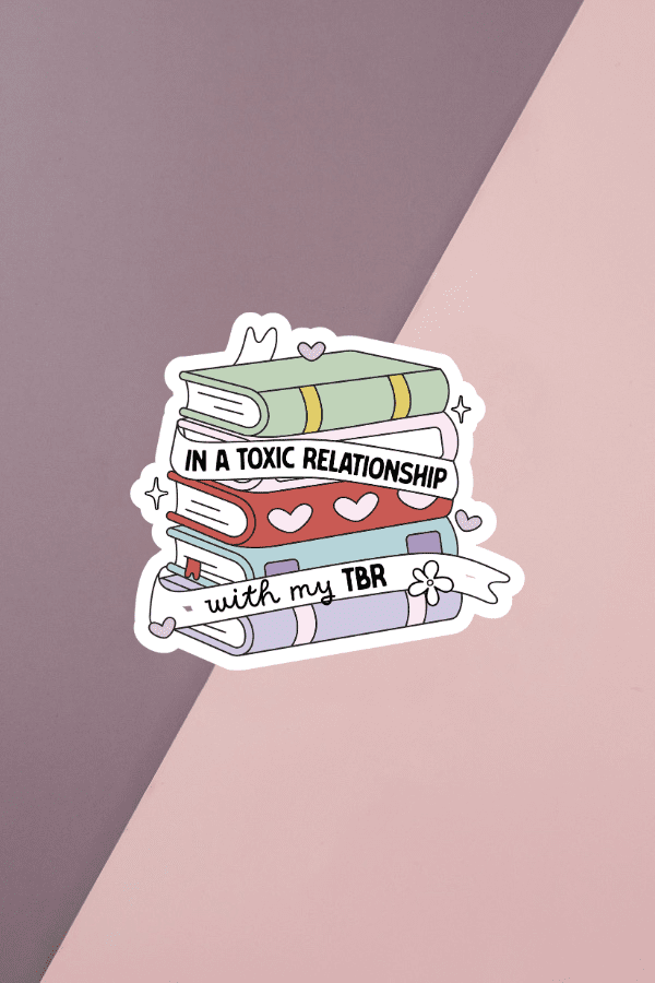 In A Toxic Relationship With My TBR Sticker