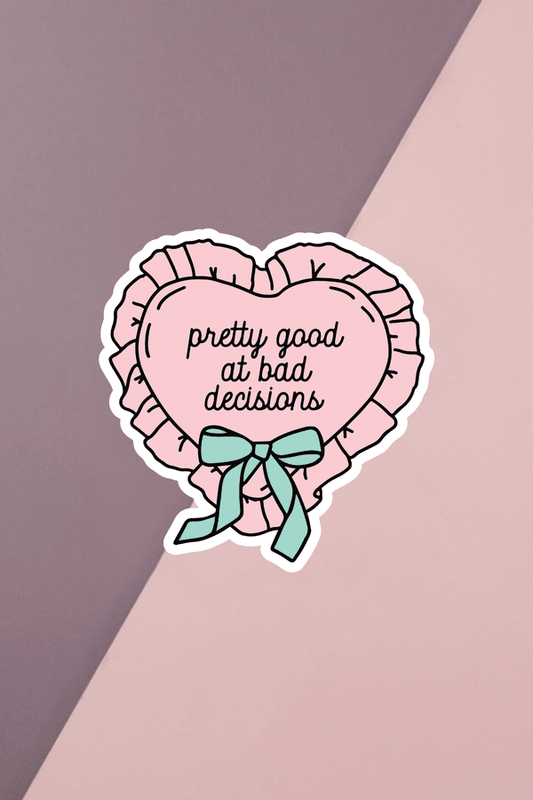 Pretty Good At Bad Decisions Sticker