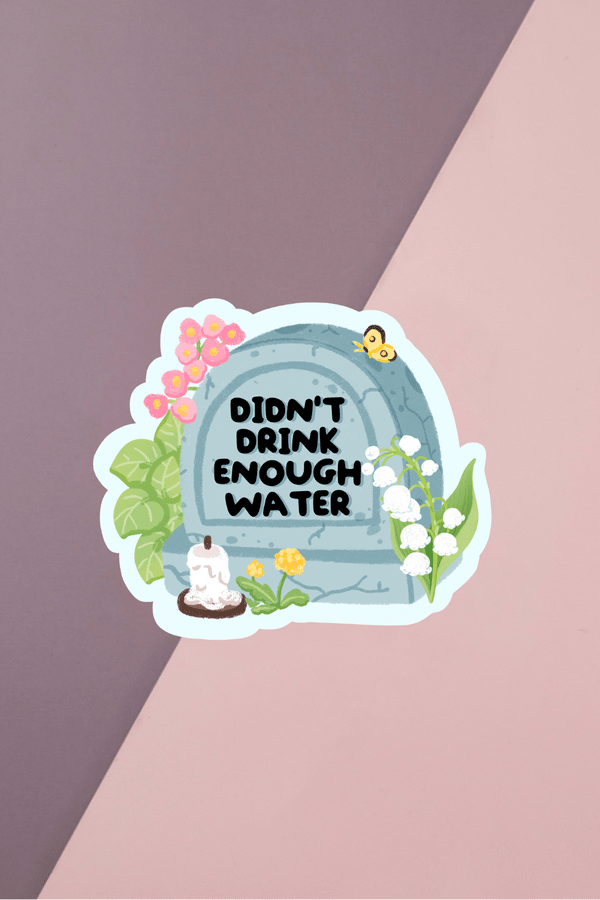 Didn't Drink Enough Water Sticker