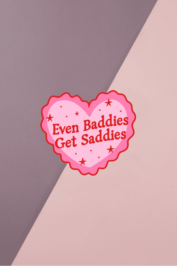 Even Baddies Get Saddies Sticker