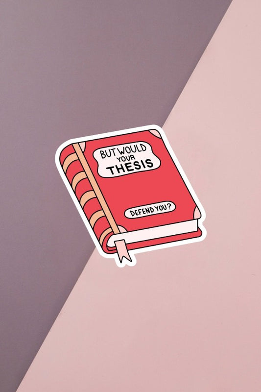 But Would Your Thesis Defend You Sticker