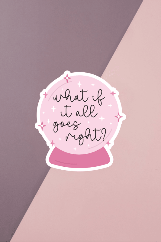 What If It All Goes Right Sticker