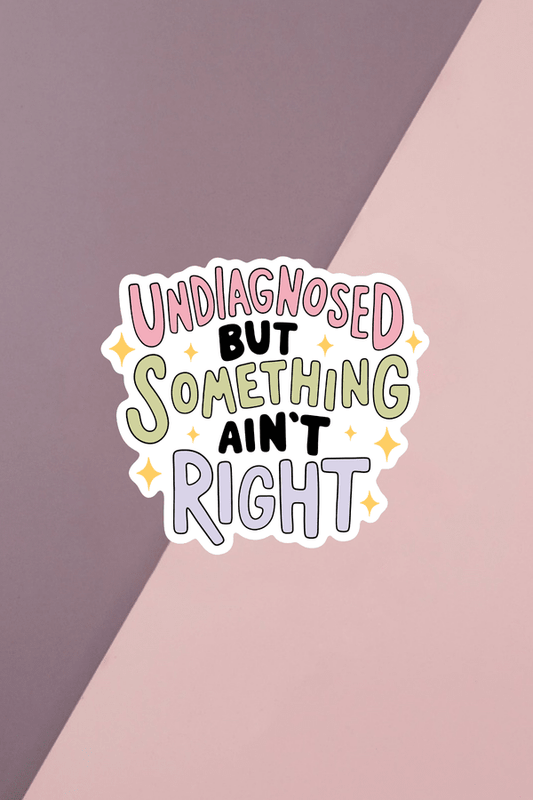 Undiagnosed But Something Ain't Right Sticker