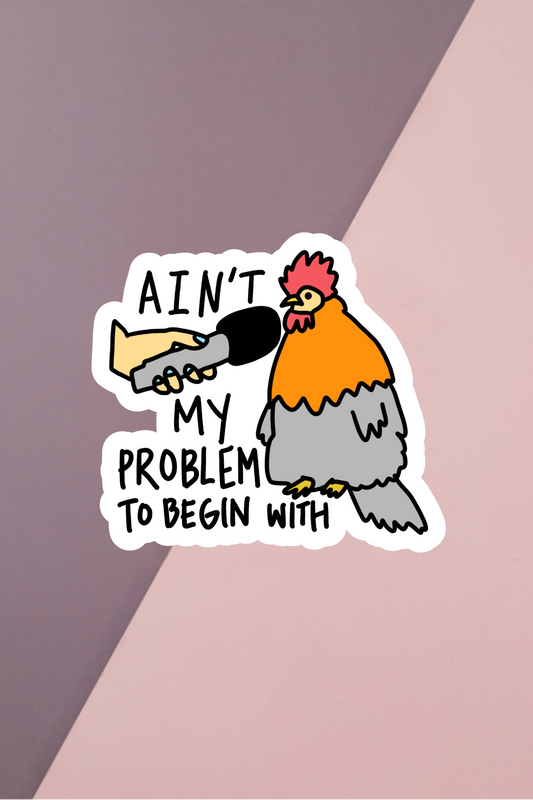Ain't My Problem Sticker