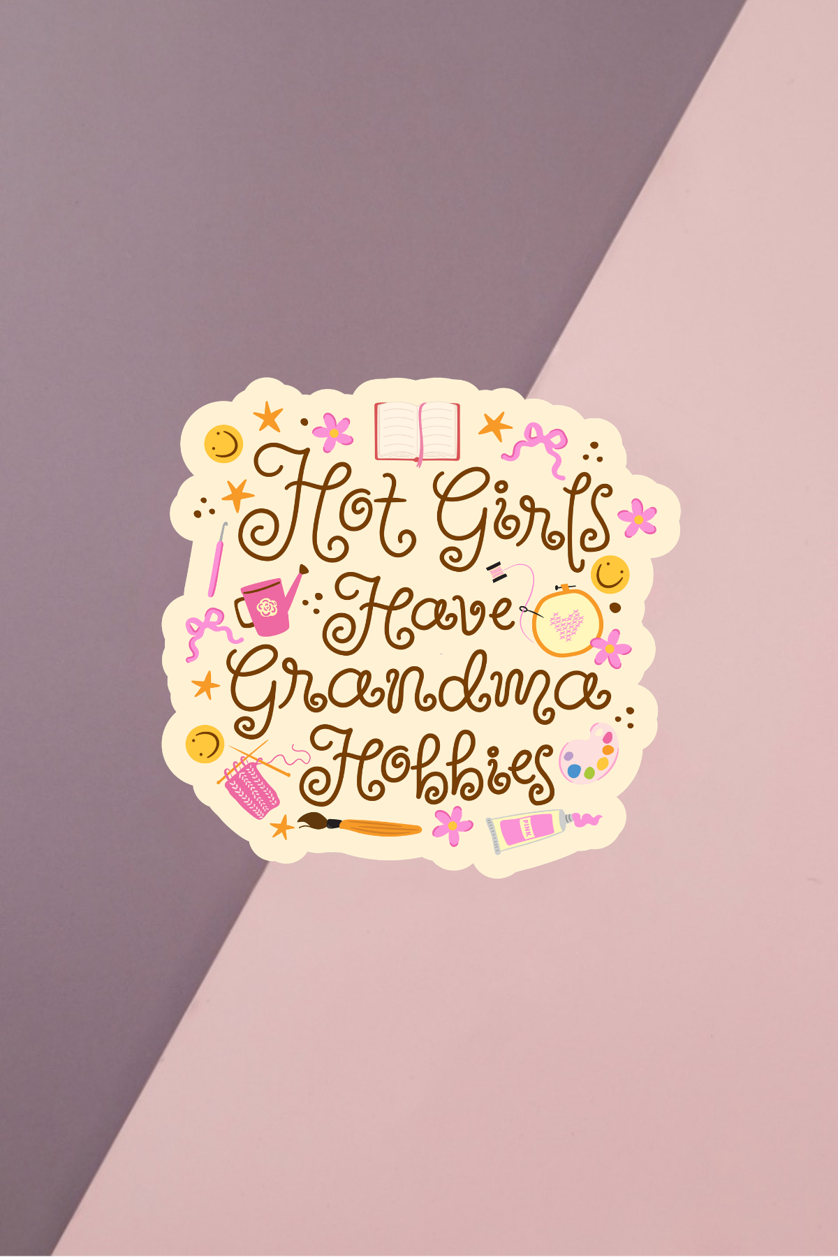 Hot Girls Have Grandma Hobbies Sticker