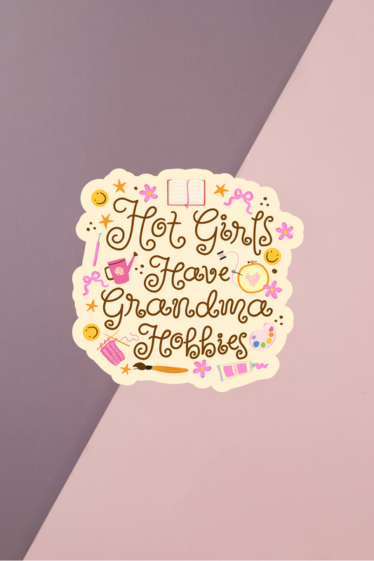 Hot Girls Have Grandma Hobbies Sticker