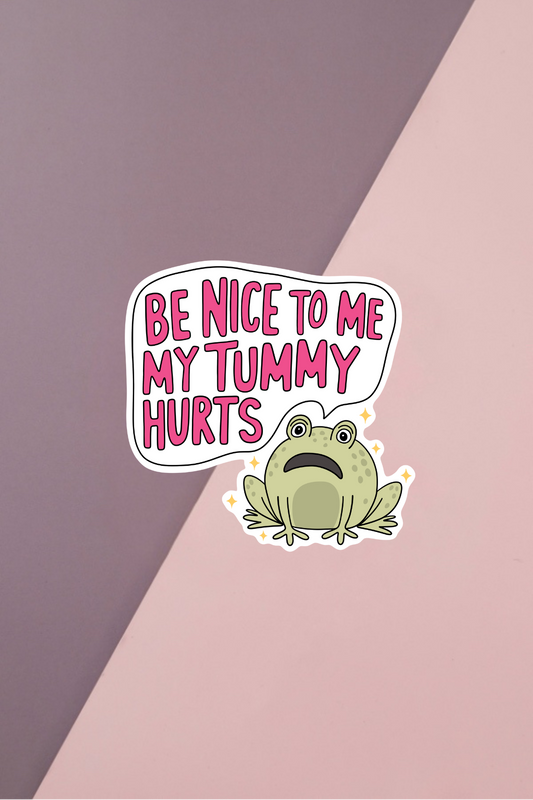 Be Nice To Me My Tummy Hurts Sticker