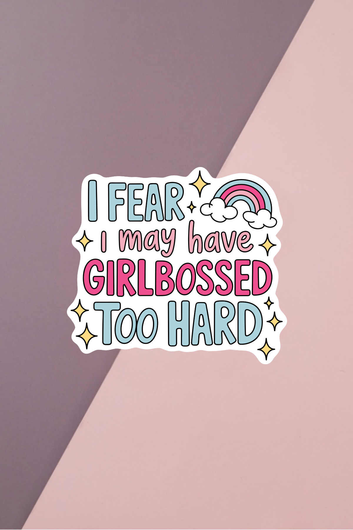Girlbossed Too Hard Sticker