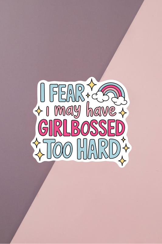 Girlbossed Too Hard Sticker