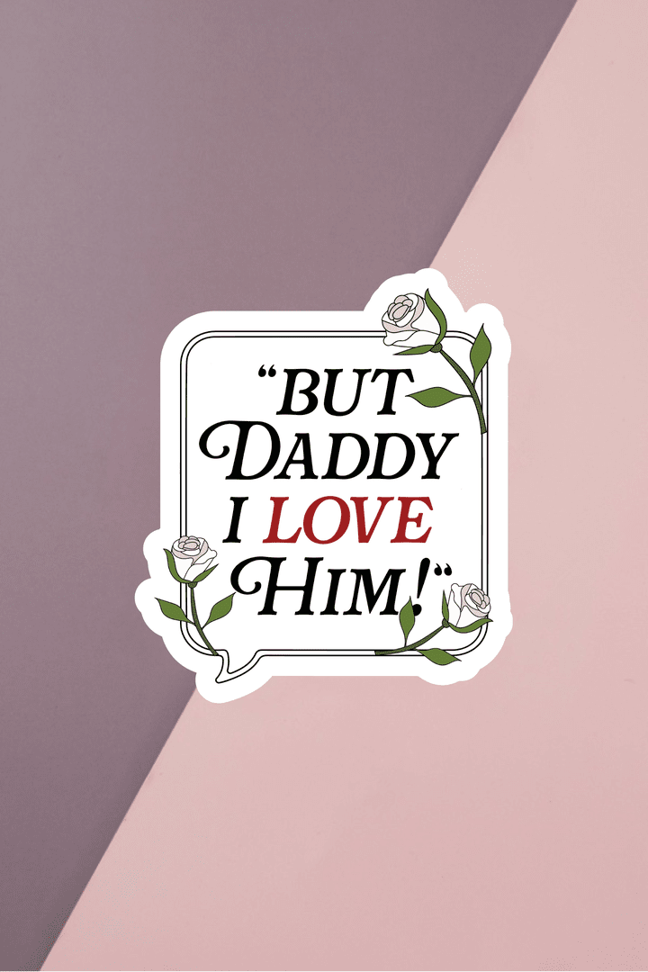 But Daddy I Love Him Sticker