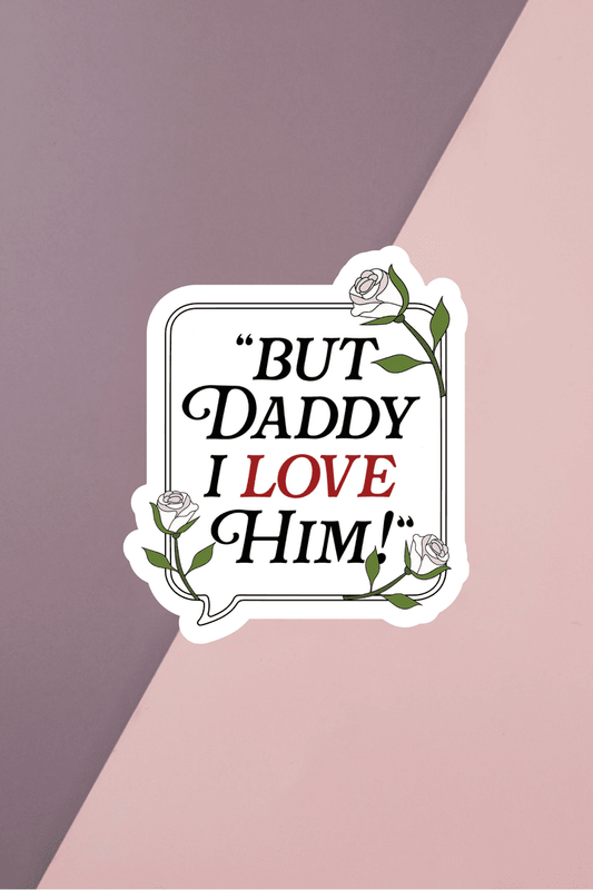 But Daddy I Love Him Sticker