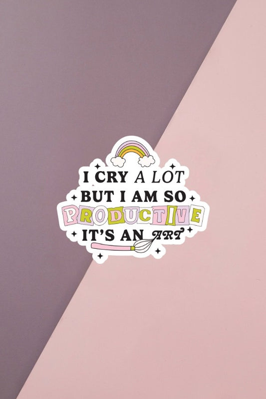 I Cry A Lot But I Am So Productive Sticker