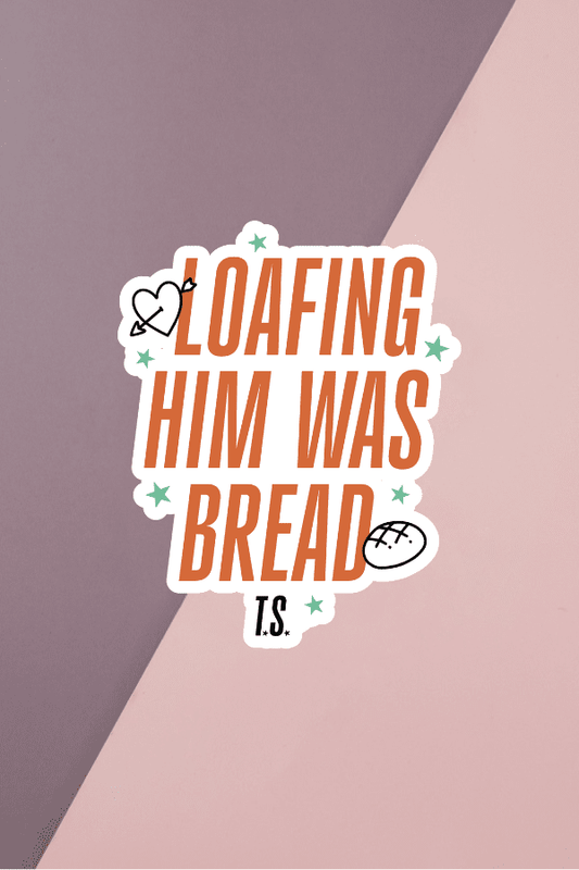 Loafing Him Was Bread Sticker