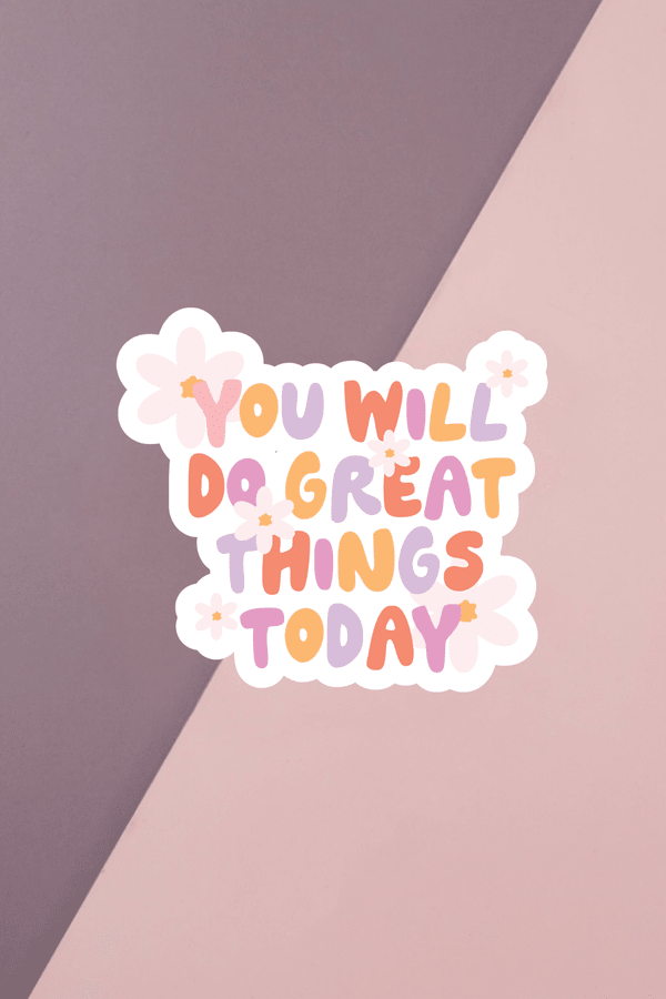 You Will Do Great Things Today Sticker