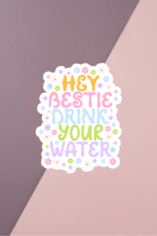 Hey Bestie Drink Your Water Sticker