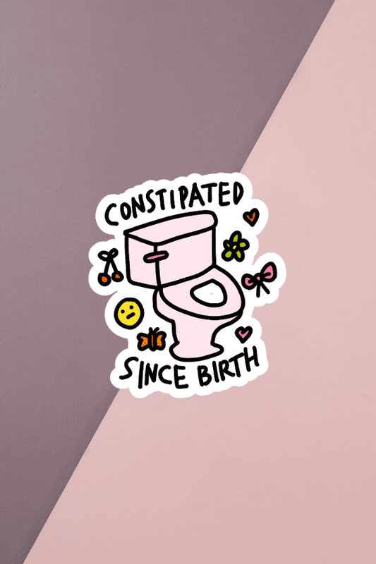 Constipated Since Birth Sticker
