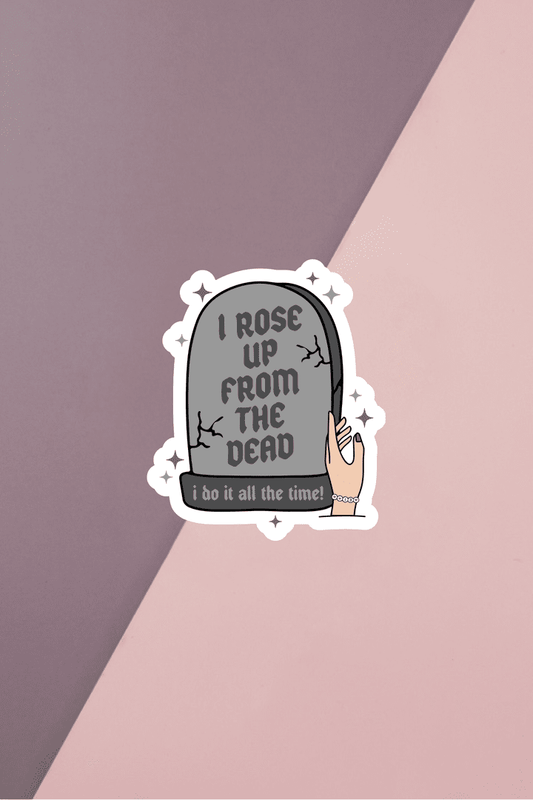 I Rose Up From The Dead Sticker