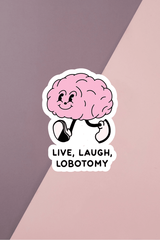 Live Laugh Lobotomy Sticker