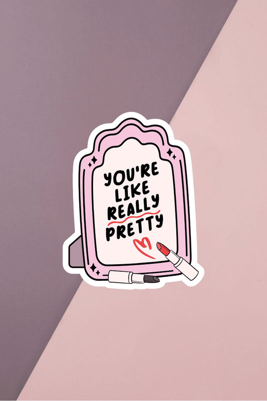 You're Like Really Pretty Sticker