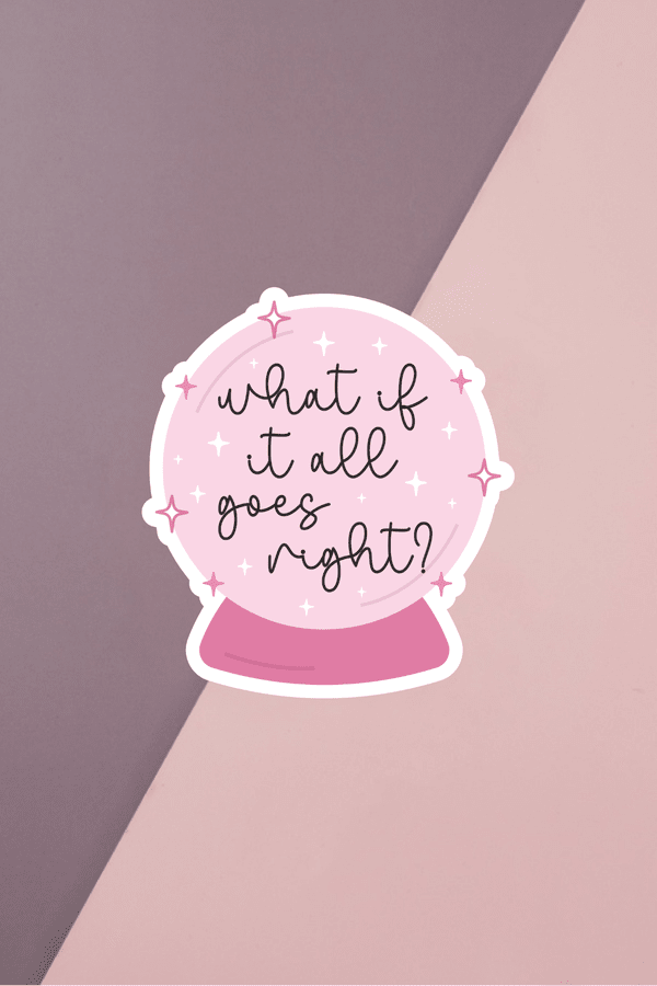 What If It All Goes Right Sticker