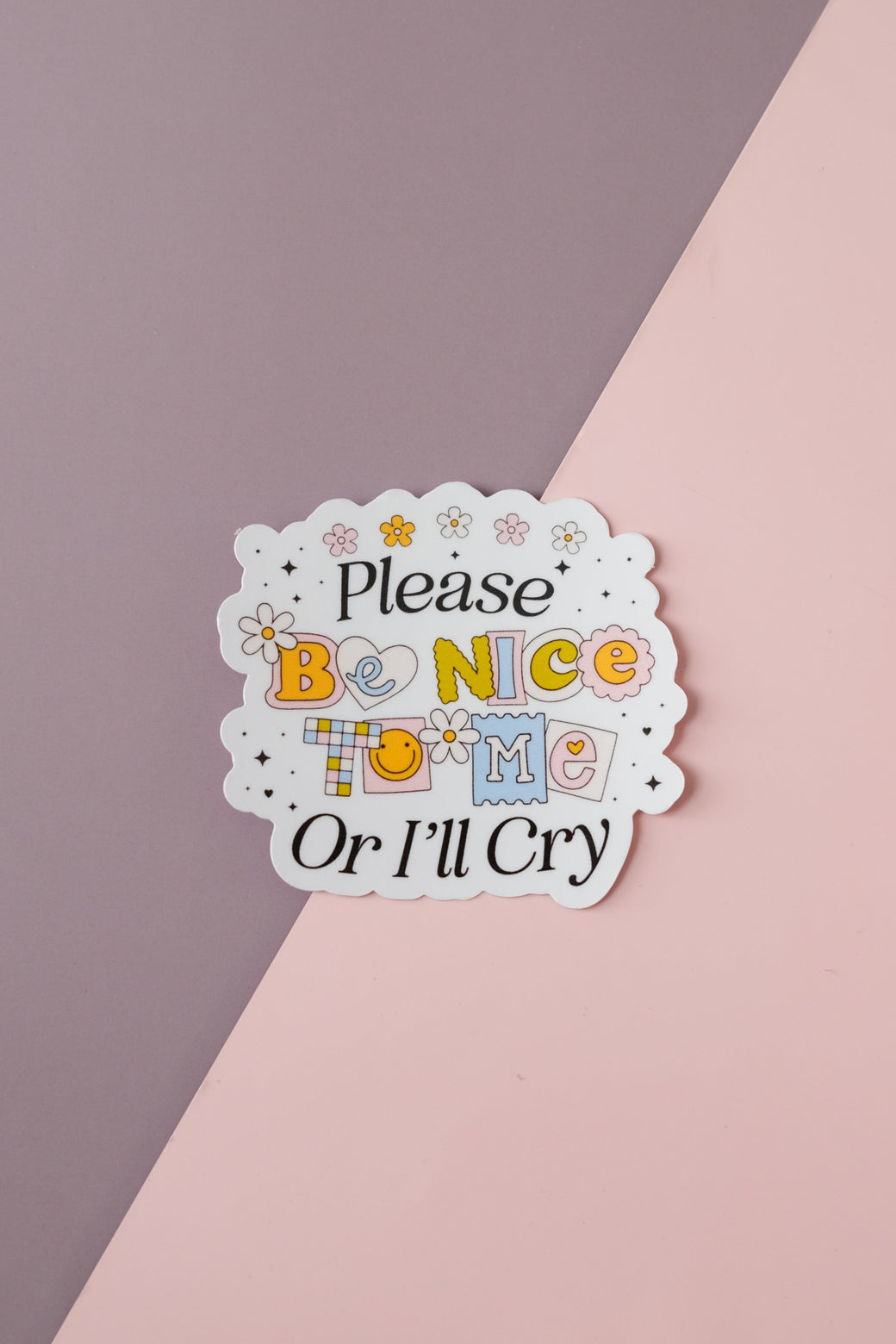 Please Be Nice To Me Or I'll Cry Sticker – faith&joy