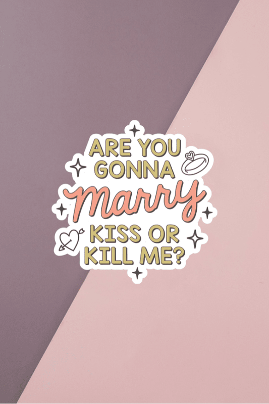 Are You Gonna Marry Kiss Or Kill Me Sticker